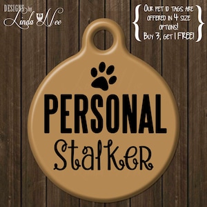 Funny Pet Tag, Pet Id, Dog Tag, Personal Stalker, Funny Dog ID Tag, Personalized Pet Tag, Custom Pet Tag, Custom Dog Tag, Cat Tag DTSA0024