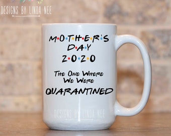 Personalized Mother&#39;s Day 2020 The One Where We Were Quarantined Mug, Gift for Mom, Friends Theme Mug, Mother&#39;s Day Gift MPH654