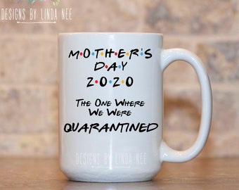 Personalized Mother's Day 2020 The One Where We Were Quarantined Mug, Gift for Mom, Friends Theme Mug, Mother's Day Gift MPH654