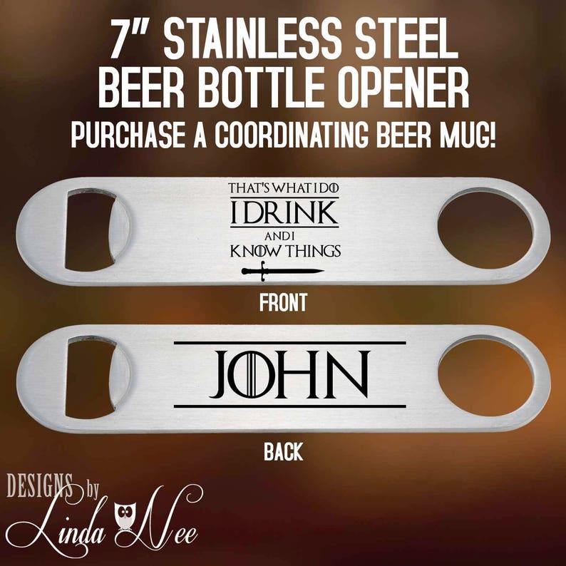 Barware That/'s What I Do I Drink and I Know Things Gifts for Him Custom BPH5 Beer Lover Game of Thrones Beer Bottle Opener Bottle Opener