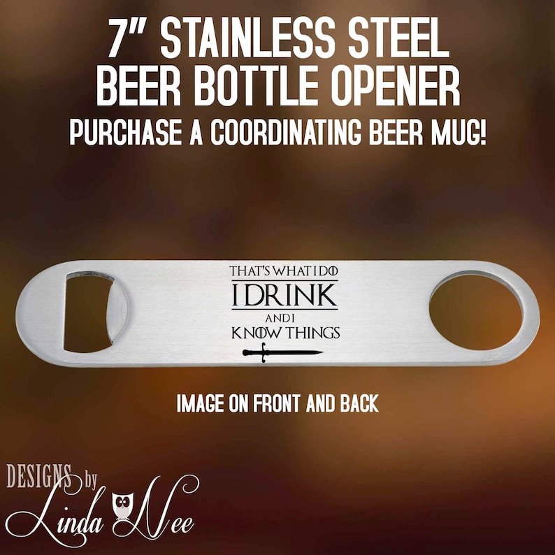 Barware That/'s What I Do I Drink and I Know Things Gifts for Him Custom BPH5 Beer Lover Game of Thrones Beer Bottle Opener Bottle Opener