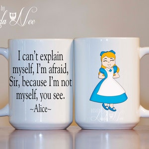 MUG ~ I can&#39;t explain myself, I&#39;m afraid, Sir, I&#39;m not myself, you see Alice in Wonderland Mug, Funny Quote Mug Lewis Carroll MSA99