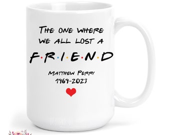 RIP Matthew Perry Mug, The One Where We All Lost A Friends, Friends TV Show Merchandise, Chandler Bing, Memorial Gift, Latte Cup U-FRN026