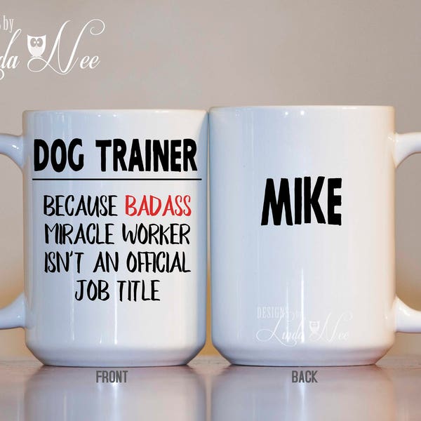 Personalized Dog Trainer Mug, Gift for Dog Trainers, Funny Dog Trainer Mug, Dog Miracle Worker, Badass Coach, Schutzhund, Rescue Dog MPH291