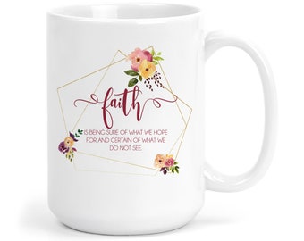 Hebrews 11:1 Mug, Scripture Coffee Mug, Christian Mug for Women, Faith Gift, Bible Verse Mug, Bible Study Gift Tea C-SCR025