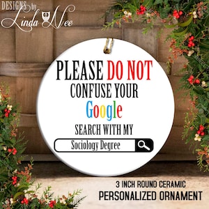 Please no not Confuse your Google Search with my Sociology Degree Gift Ornament, Funny Sociology Ornament, Gift for Case Manger Gift OPH34