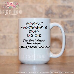 First Mother&#39;s Day 2020 The One Where We Were Quarantined Mug, Gift for New Mom, Friends Theme Mug, Mother&#39;s Day Gift, Quarantine Mom MPH656