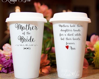 TRAVEL Coffee Tumbler MUG, MOTHER of the Bride Mug, Mothers hold their daughter's hands for a short while, but their hearts forever MPH165