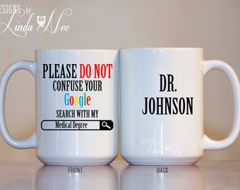 Please do not confuse your Google search with my Medical Degree, Personalized Gift for Doctor, Funny Doctor Mug, Medical School Gift MSA146
