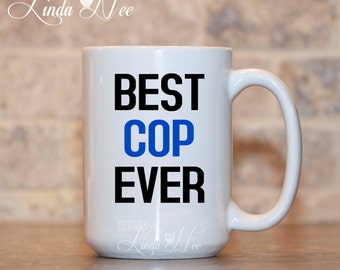 Police Officer Mug Best Cop Ever Police Mug Cop Mug Police Academy Graduation Police Officer Mug Law Enforcement Gift Thin Blue Line MSA145