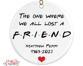 RIP Matthew Perry Friends TV Show Ornament, Chandler Bing The One Where We Lost a Friend Ornament, Friends Merchandise U-FRN026