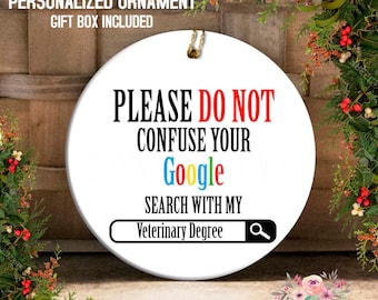 Veterinarian Gift, Vet Ornament, Please no not Confuse your Google Search with my Veterinary Degree Gift Ornament Veterinary Ornament OPH118