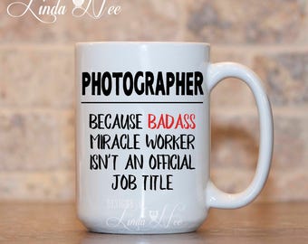 Photographer Mug, Gift for Photographer, Funny Photography Mug, Photographer Quote Mug, Camera, Miracle Worker, Badass Photographer MPH273
