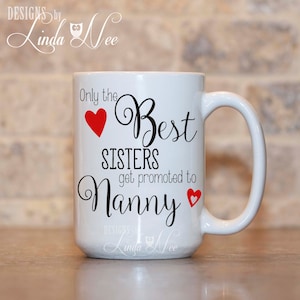 Only the BEST SISTERS get promoted to Nanny Mug, Baby Reveal, Pregnancy Announcement, Promoted to Aunt, Aunty, Sister Mug, Baby Nanny MPH146