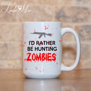 I&#39;d Rather be Hunting Zombies Mug, Zombie Coffee Mug, Walking Dead Mug, Hunting Zombies, Zombie Lover Gift, Zombie Gift, Zombies Mug MSA33