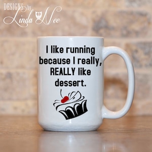 I like running because I really, REALLY like dessert Mug ~ Running Motivation, Gift for Runners, Marathon Gift Funny Quote Mug Running MPH66