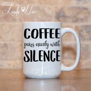 Coffee Lover Funny Coffee Mug COFFEE Pairs Nicely with SILENCE Funny Quote Mug with Quote Quote Coffee Cup Funny Mugs MSA219