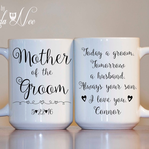 Personalized Mother of the Groom Mug, Today a groom, Tomorrow a husband, Always your son. I love you, Mother of the Groom Gift, MOG MPH58