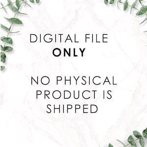 May include: White marble background with green foliage on the top and bottom corners. The text "DIGITAL FILE ONLY" is in black text. Below that is the text "NO PHYSICAL PRODUCT IS SHIPPED" in black text.