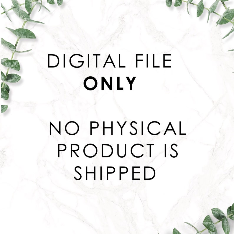 May include: White marble background with green foliage on the top and bottom corners. The text "DIGITAL FILE ONLY" is in black text. Below that is the text "NO PHYSICAL PRODUCT IS SHIPPED" in black text.