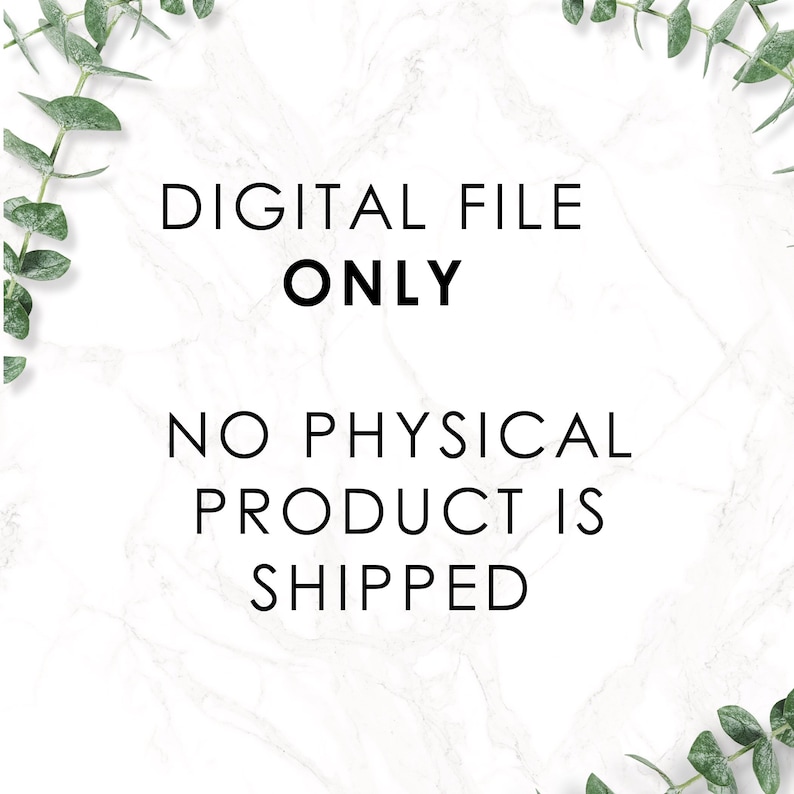 May include: White marble background with green foliage on the top and bottom corners. The text "DIGITAL FILE ONLY" is in black text. Below that is the text "NO PHYSICAL PRODUCT IS SHIPPED" in black text.