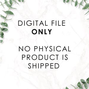 May include: Text on a white marble background with green foliage on the sides. The text reads "DIGITAL FILE ONLY NO PHYSICAL PRODUCT IS SHIPPED".