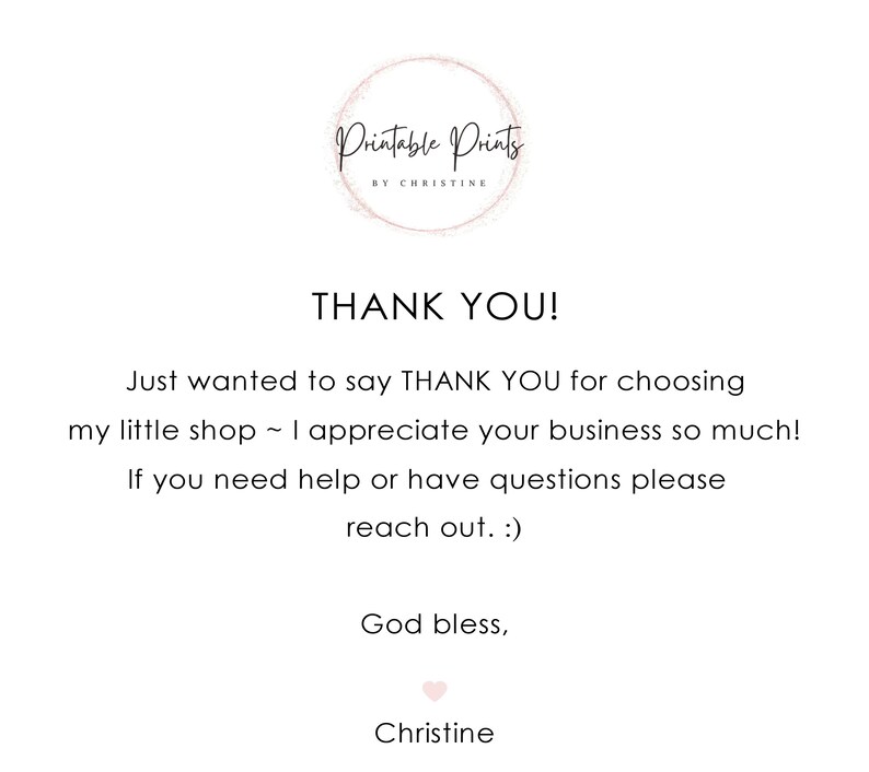 May include: A white background with the words "THANK YOU!" and "Printable Prints by Christine." The message expresses gratitude for choosing the shop and offers assistance. A small pink heart is at the bottom.