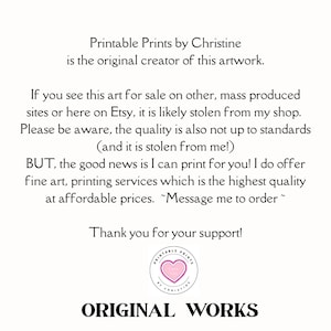 May include: A white informational sign with black text stating: Printable Prints by Christine is the original creator of this artwork. It warns against stolen art and offers fine art printing services. Includes a circular logo with a pink heart.