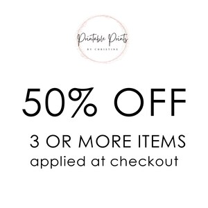 May include: A white background with the text "50% OFF" in a bold, black font. Below, the text "3 OR MORE ITEMS applied at checkout" is also in black. The top of the image features a circular logo with the words "Printable Prints by Christine".