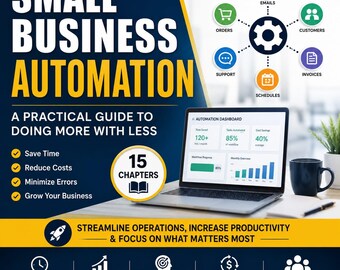 May include: A digital graphic titled Small Business Automation: A Practical Guide to Doing More With Less. It features a laptop displaying an automation dashboard, a circular 15 chapters icon, and lists benefits like saving time and reducing costs.