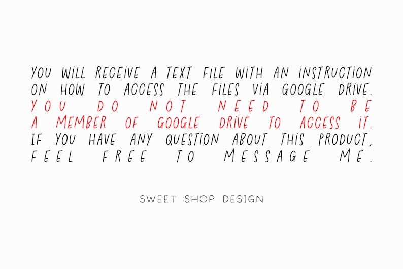 May include: Text-based instructions on how to access files via Google Drive. You do not need to be a member of Google Drive to access the files. If you have any questions about this product, feel free to message me. SWEET SHOP DESIGN