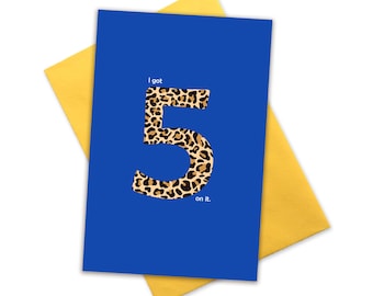 I Got 5 On It. Boy Girl unisex 5 year old birthday number card . Leopard Print 5th party . Pop culture hip hop rap R&B greetings cards