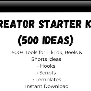 May include: A white background with the text "CREATOR STARTER KIT (500 IDEAS)" in black. The text below reads "500+ Tools for TikTok, Reels & Shorts Ideas" with bullet points for Hooks, Scripts, and Templates. The words "Instant Download" are also present.