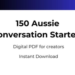 May include: White digital PDF with the text "150 Aussie Conversation Starters" in black. Below, it reads "Digital PDF for creators" and "Instant Download". The background has a gradient of blue and white.