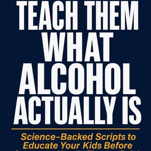 Puede incluir: Una portada de libro azul oscuro con texto blanco en negrita que dice TEACH THEM WHAT ALCOHOL ACTUALLY IS. Debajo, un texto naranja dice Science-Backed Scripts to Educate Your Kids Before Someone Hands Them a Drink, por un veterano.