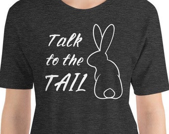 Talk to the Tail Rabbitude Bunny Unisex t-shirt