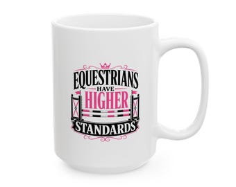 Equestrians Have Higher Standards Mug | Hunter Jumper Horse Lover Coffee Cup