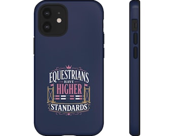 Equestrians Have Higher Standards Phone Case, Hunter Jumper Horse Lover Gift