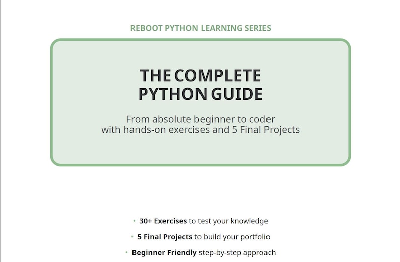 K&ouml;nnte beinhalten: Eine rechteckige Grafik mit hellgr&uuml;nem Rand, die den Text REBOOT PYTHON LEARNING SERIES, THE COMPLETE PYTHON GUIDE und From absolute beginner to coder with hands-on exercises and 5 Final Projects enth&auml;lt. Darunter befinden sich drei Aufz&auml;hlungspunkte.