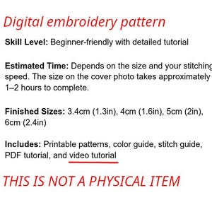 May include: A digital embroidery pattern with a beginner-friendly skill level. The pattern includes printable patterns, a color guide, a stitch guide, a PDF tutorial, and a video tutorial. Finished sizes are 1.3in, 1.6in, 2in, and 2.4in. The estimated time to complete is 1-2 hours.