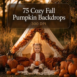 May include: A digital collection titled 75 Cozy Fall Pumpkin Backdrops 300 DPI featuring a white teepee tent decorated with autumn leaves, surrounded by numerous orange pumpkins and lanterns, with a child sitting in the center holding a pumpkin.