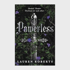 May include: A book cover titled Powerless by Lauren Roberts featuring a silver sword with an ornate hilt centred against a dark background of tangled green vines and small purple flowers. The text reads Hunted. Hunter. Destined for each other.