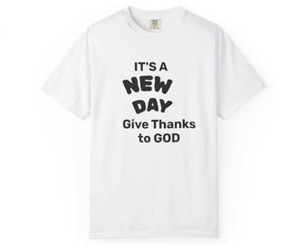 It's a New Day Give Thanks to God T-Shirt | Inspirational Christian Tee