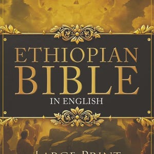 Op de afbeelding: Een boekomslag voor de Ethiopische Bijbel in het Engels, met de woorden "Ethiopian Bible" in grote gouden letters. De omslag heeft een zwarte achtergrond met gouden decoratieve elementen en de woorden "Large Print". De bovenkant van de omslag toont een illustratie van engelen.
