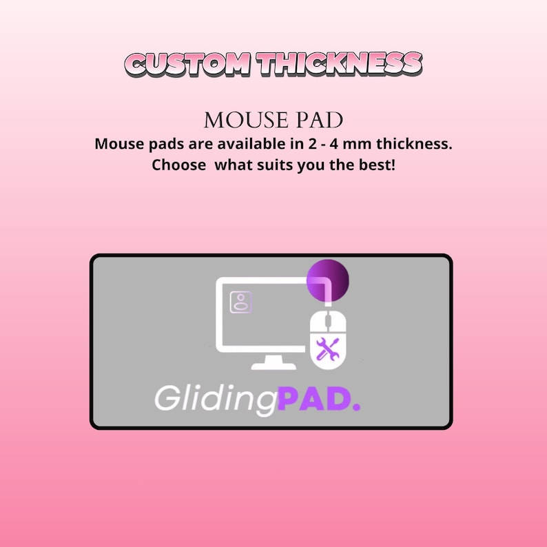 May include: A rectangular gray mouse pad with a black border. The center features a white computer monitor icon, a mouse icon with a wrench symbol, and the text GlidingPAD. Text above states CUSTOM THICKNESS and MOUSE PAD in 2 - 4 mm thickness.