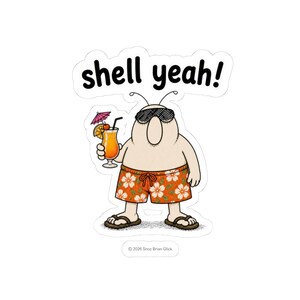 May include: A sticker featuring a cartoon character with sunglasses, holding a cocktail. The character wears orange floral swim trunks and flip-flops. The text "shell yeah!" is above the character.