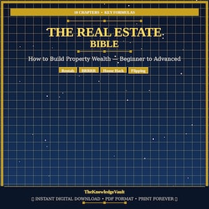 May include: A navy blue and gold graphic with the title "THE REAL ESTATE BIBLE". The text reads "How to Build Property Wealth - Beginner to Advanced". Keywords include Rentals, BRRRR, House Hack, and Flipping. The bottom of the graphic says "TheKnowledgeVault".