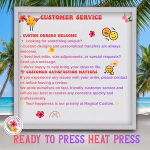 May include: A white sign with a gray frame featuring the text CUSTOM SERVICE, CUSTOM ORDERS WELCOME, and CUSTOM SATISFACTION MATTERS. The sign includes colorful illustrations of emojis, hibiscus flowers, and a rainbow, with the text READY TO PRESS HEAT PRESS.