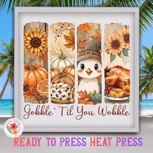 May include: A square print featuring four vertical panels with autumn themes including sunflowers, pumpkins, a turkey wearing a witch hat, and a roasted turkey, with the text Gobble' Til You Wobble printed in a brown script font below the panels.