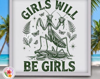 Girls Will Be Girls Praying Mantis Dtf Transfer, Vintage Green Dark Academia Ready To Press, Sarcastic Feminist Insect Shirt Heat Transfer